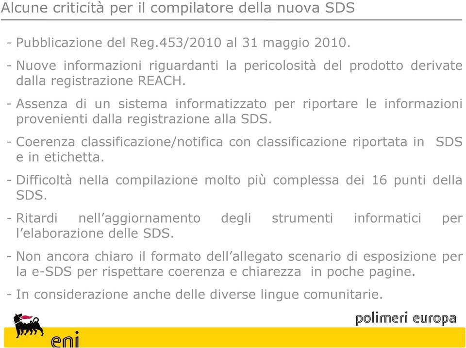 - Assenza di un sistema informatizzato per riportare le informazioni provenienti dalla registrazione alla SDS.