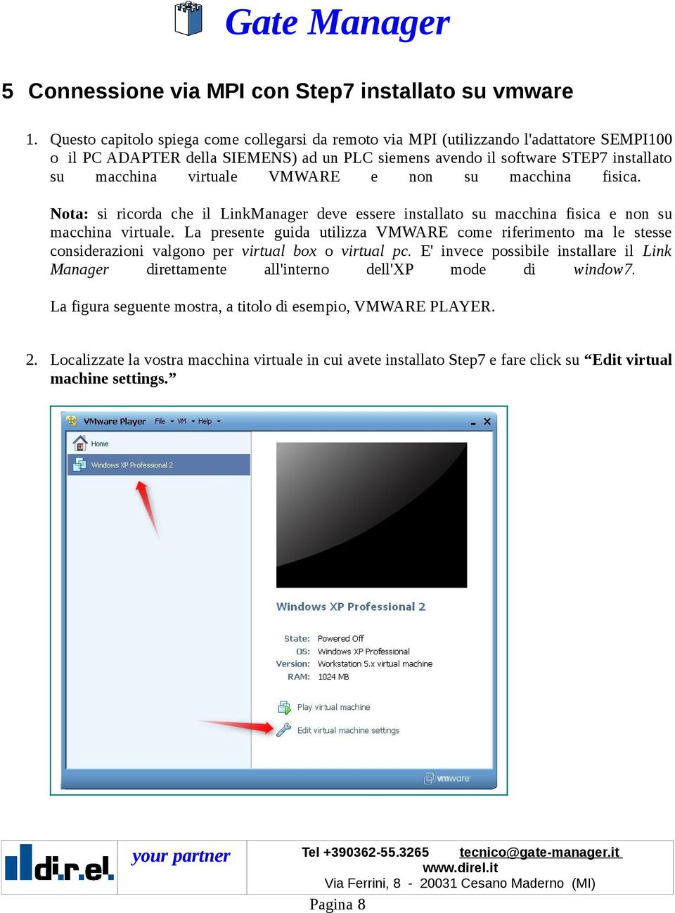 VMWARE e non su macchina fisica. Nota: si ricorda che il LinkManager deve essere installato su macchina fisica e non su macchina virtuale.