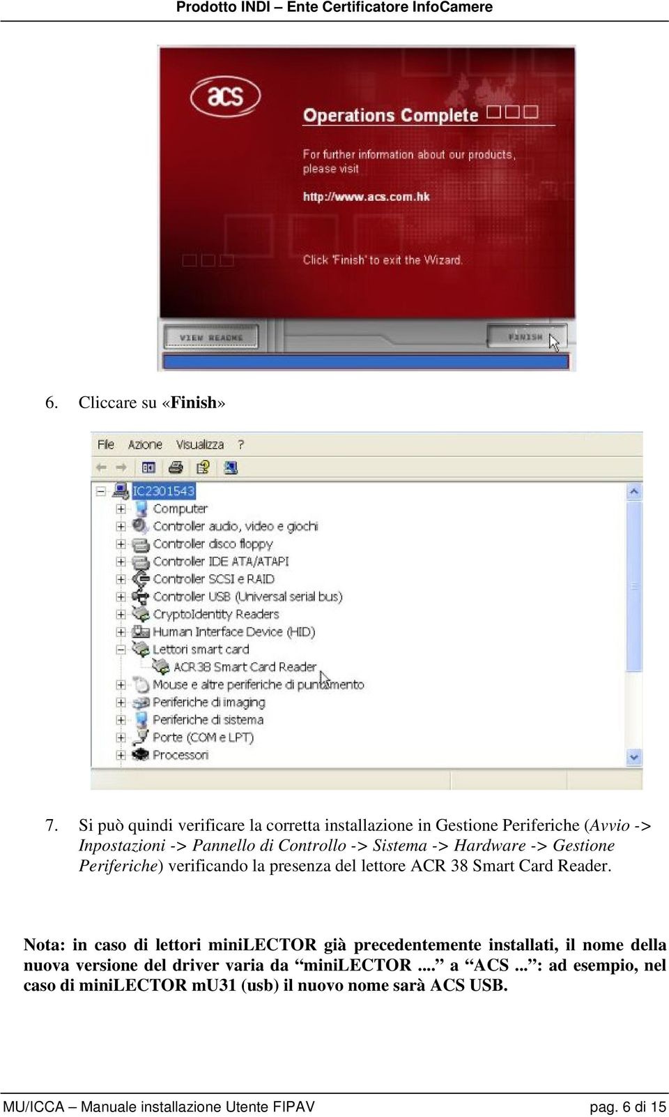 Sistema -> Hardware -> Gestione Periferiche) verificando la presenza del lettore ACR 38 Smart Card Reader.