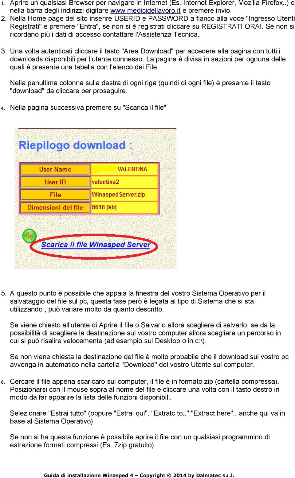 . Se non si ricordano più i dati di accesso contattare l'assistenza Tecnica. 3.