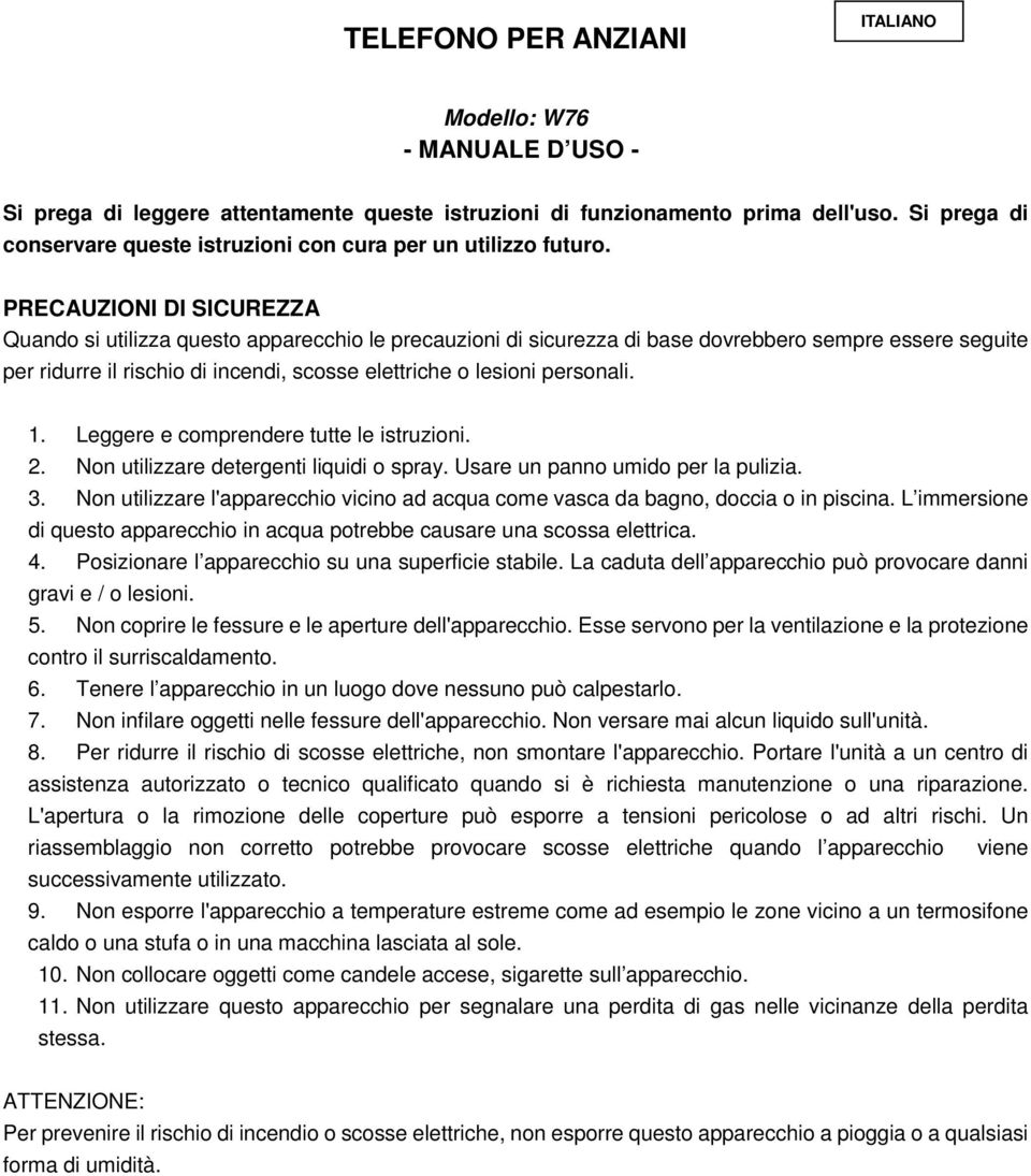 PRECAUZIONI DI CUREZZA Quando si utilizza questo apparecchio le precauzioni di sicurezza di base dovrebbero sempre essere seguite per ridurre il rischio di incendi, scosse elettriche o lesioni