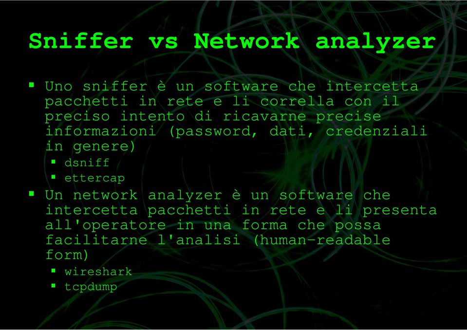 genere) dsniff ettercap Un network analyzer è un software che intercetta pacchetti in rete e li