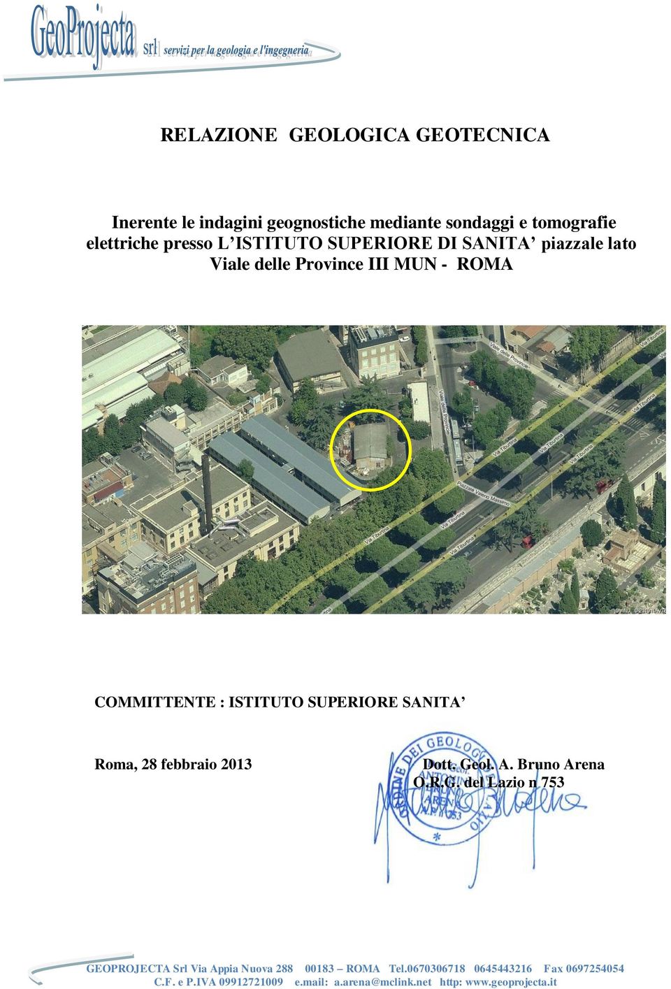 SANITA Roma, 28 febbraio 2013 Dott. Geol. A. Bruno Arena O.R.G. del Lazio n 753 GEOPROJECTA Srl Via Appia Nuova 288 00183 ROMA Tel.