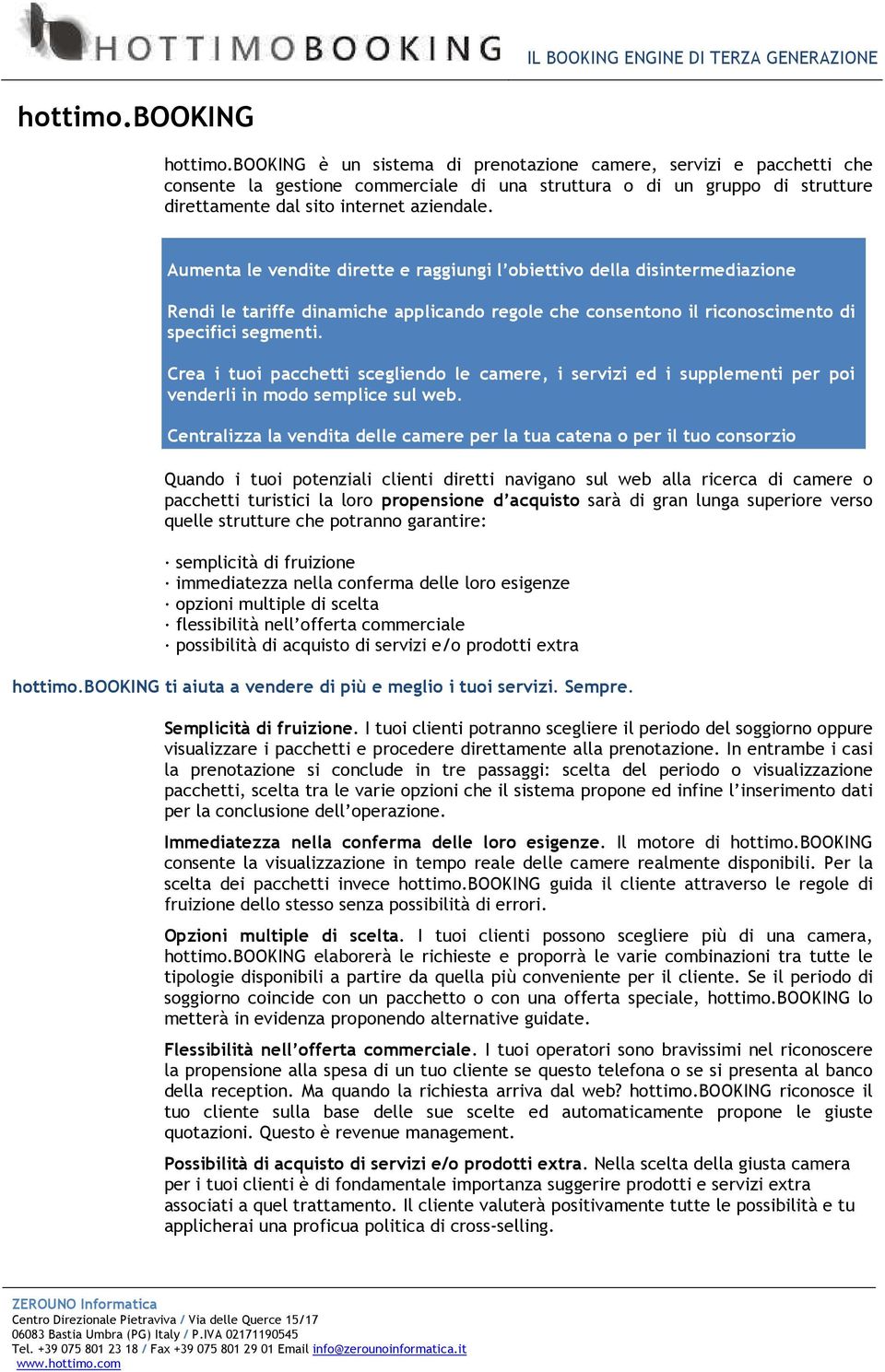 Aumenta le vendite dirette e raggiungi l obiettivo della disintermediazione Rendi le tariffe dinamiche applicando regole che consentono il riconoscimento di specifici segmenti.