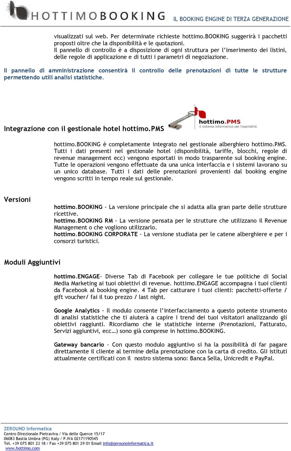 Il pannello di amministrazione consentirà il controllo delle prenotazioni di tutte le strutture permettendo utili analisi statistiche. Integrazione con il gestionale hotel hottimo.pms hottimo.