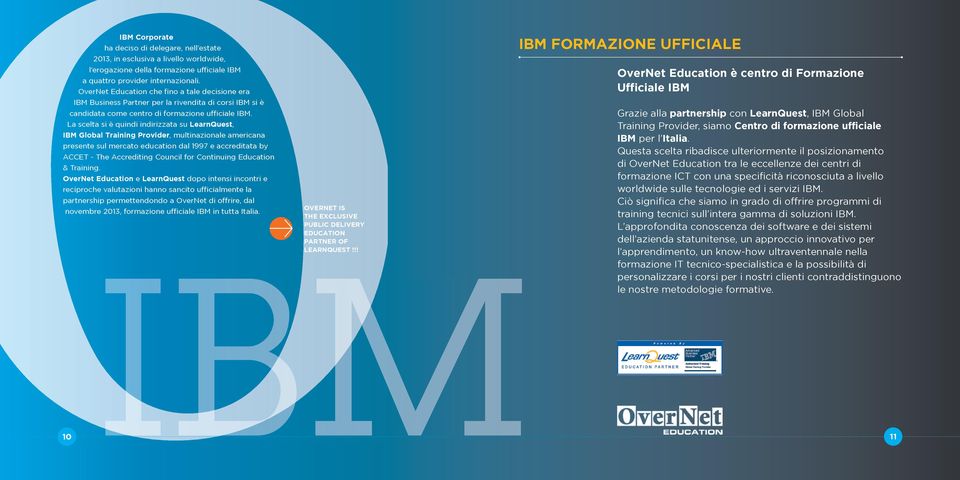 La scelta si è quindi indirizzata su LearnQuest, IBM Global Training Provider, multinazionale americana presente sul mercato education dal 1997 e accreditata by ACCET - The Accrediting Council for