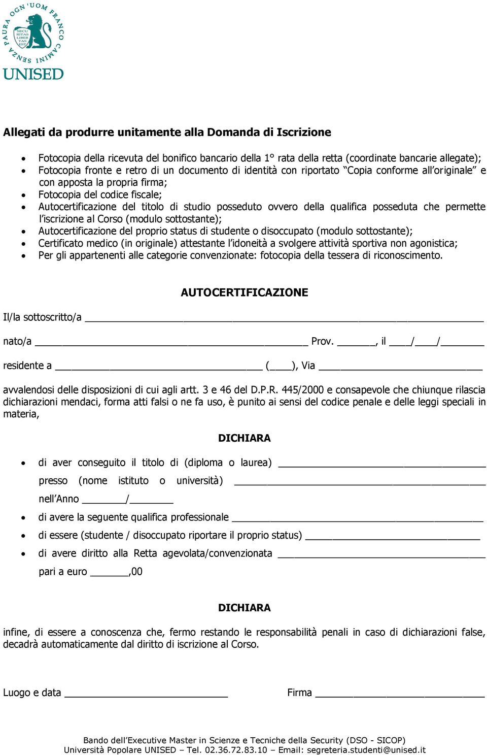 posseduta che permette l iscrizione al Corso (modulo sottostante); Autocertificazione del proprio status di studente o disoccupato (modulo sottostante); Certificato medico (in originale) attestante l