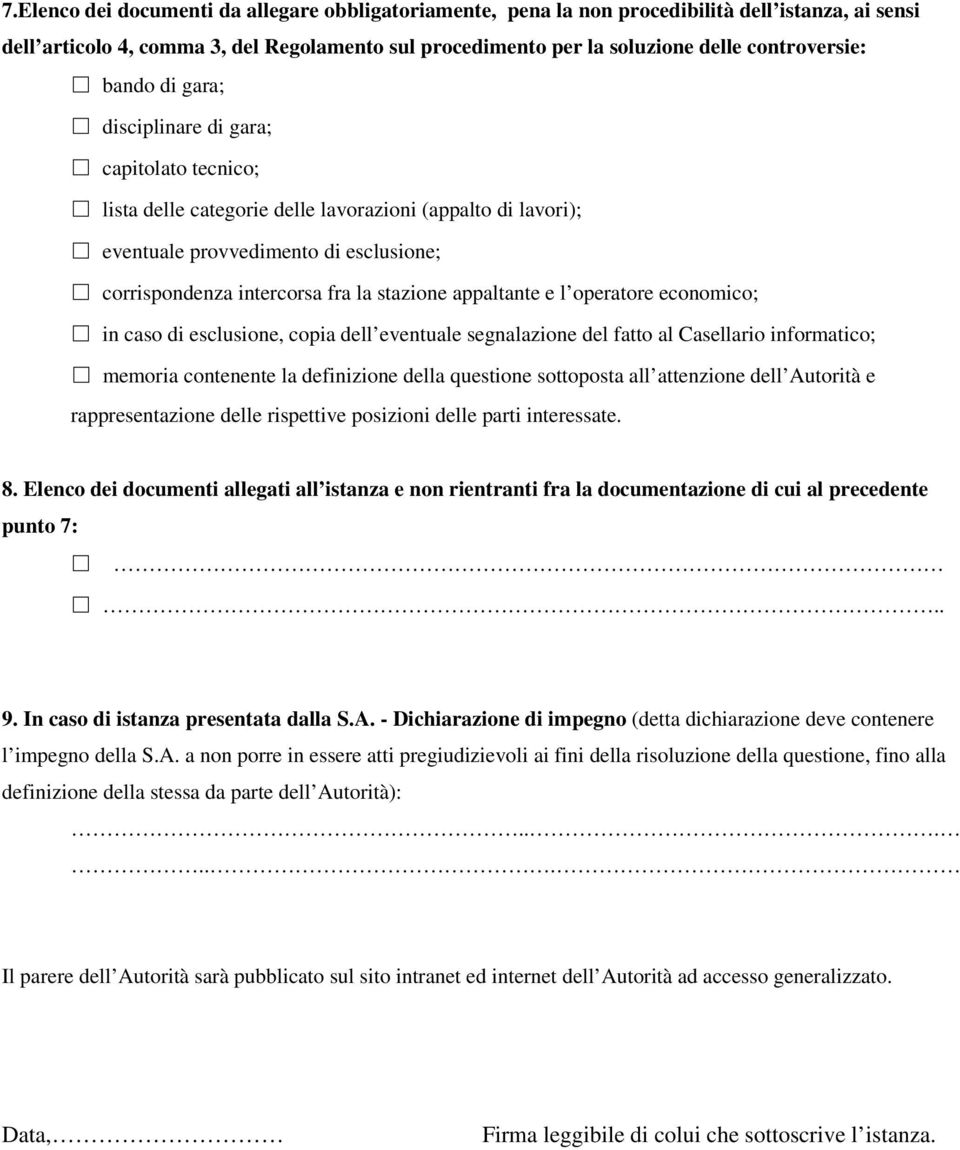 appaltante e l operatore economico; in caso di esclusione, copia dell eventuale segnalazione del fatto al Casellario informatico; memoria contenente la definizione della questione sottoposta all