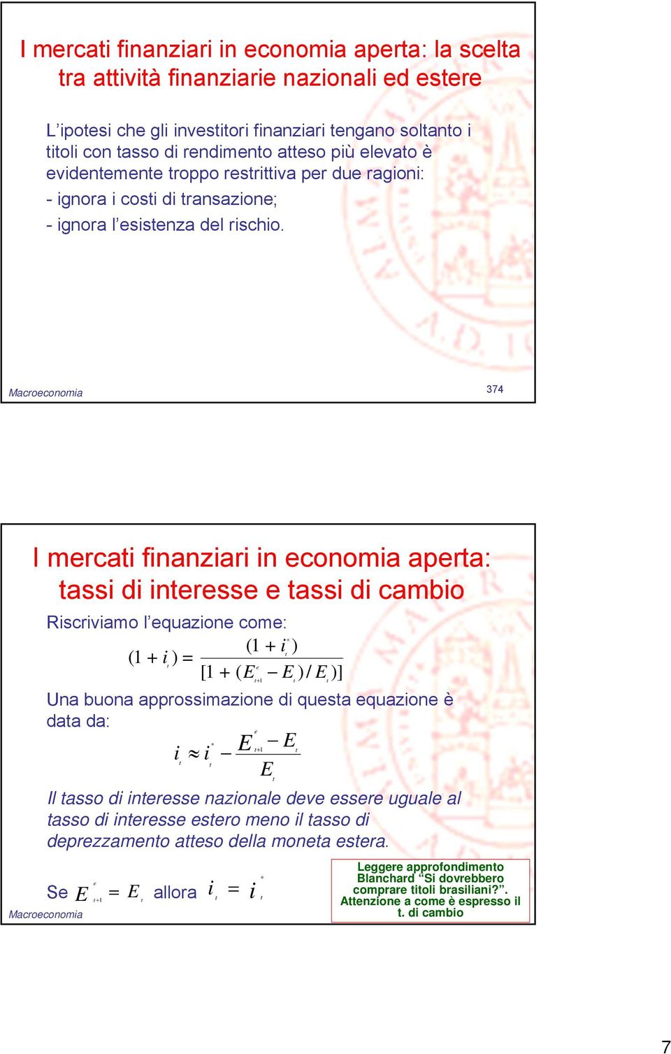 Macroconomia 374 I mrcai finanziari in conomia apra: assi di inrss assi di cambio Riscriviamo l quazion com: * ( 1 + i ) ( 1 + i ) = [ 1 + ( E E)/ E)] 1 Una buona approssimazion di