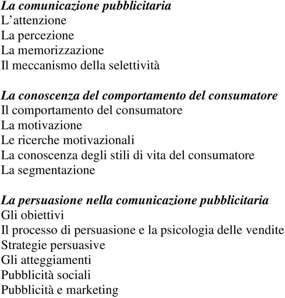 degli stili di vita del consumatore La segmentazione La persuasione nella comunicazione pubblicitaria Gli obiettivi Il