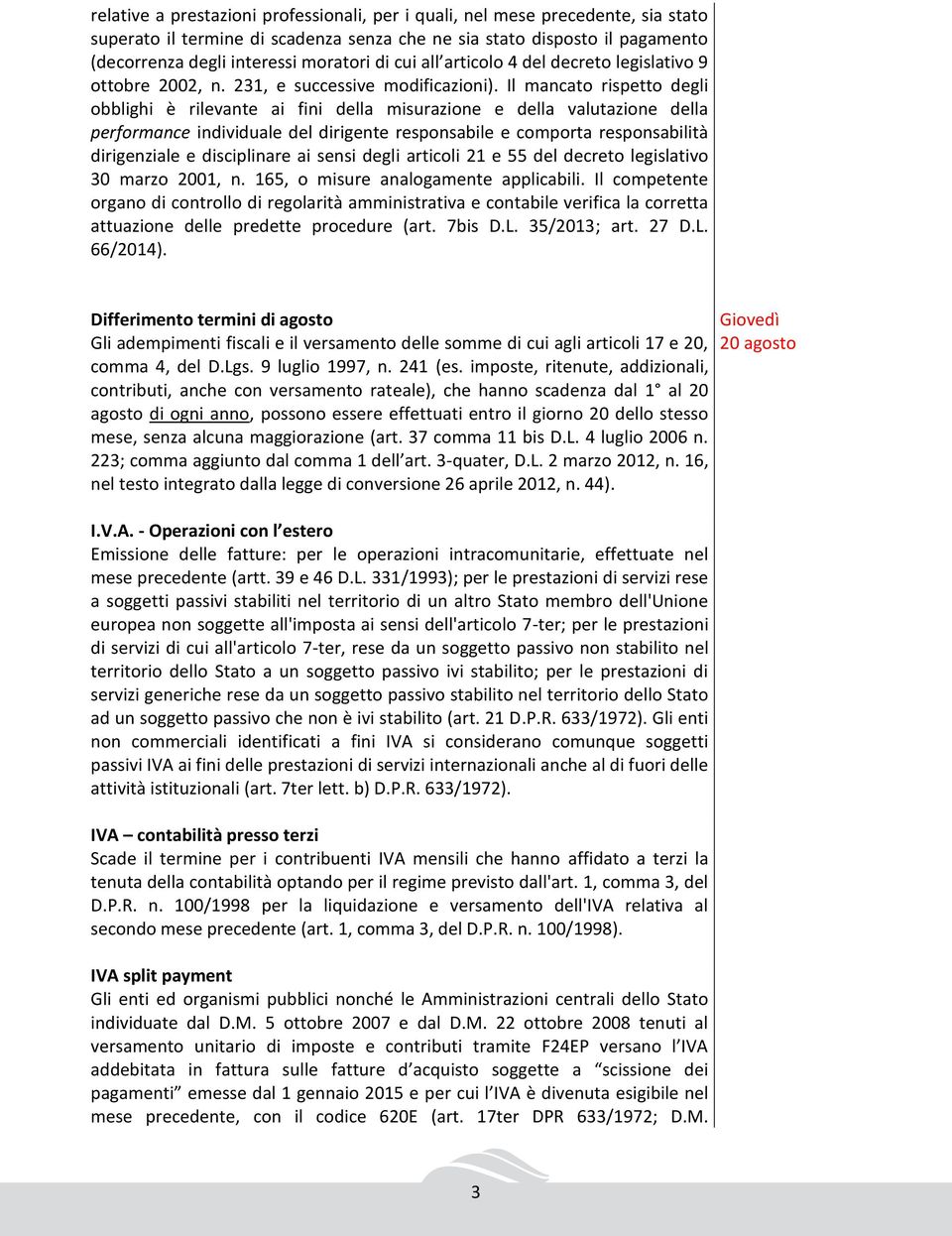 Il mancato rispetto degli obblighi è rilevante ai fini della misurazione e della valutazione della performance individuale del dirigente responsabile e comporta responsabilità dirigenziale e