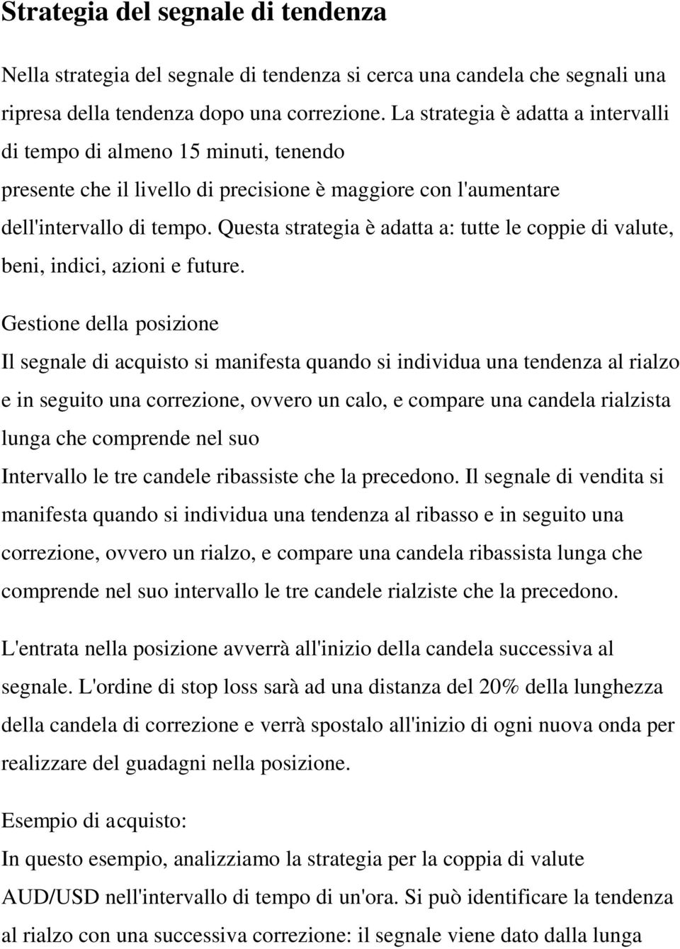 Questa strategia è adatta a: tutte le coppie di valute, beni, indici, azioni e future.