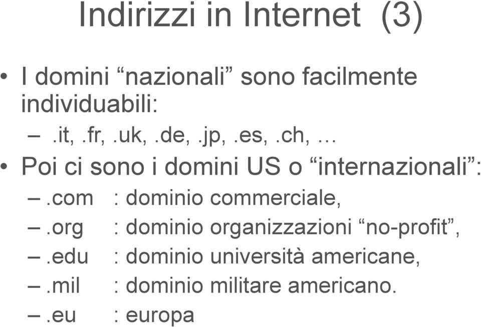 ch, Poi ci sono i domini US o internazionali :.com : dominio commerciale,.