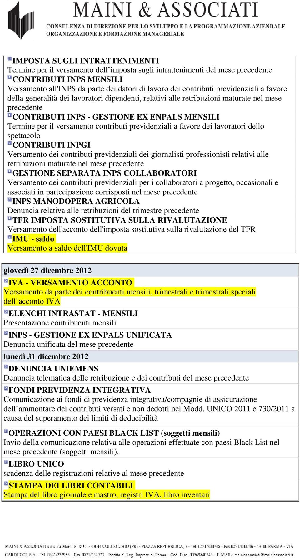 previdenziali a favore dei lavoratori dello spettacolo CONTRIBUTI INPGI Versamento dei contributi previdenziali dei giornalisti professionisti relativi alle retribuzioni maturate nel mese GESTIONE