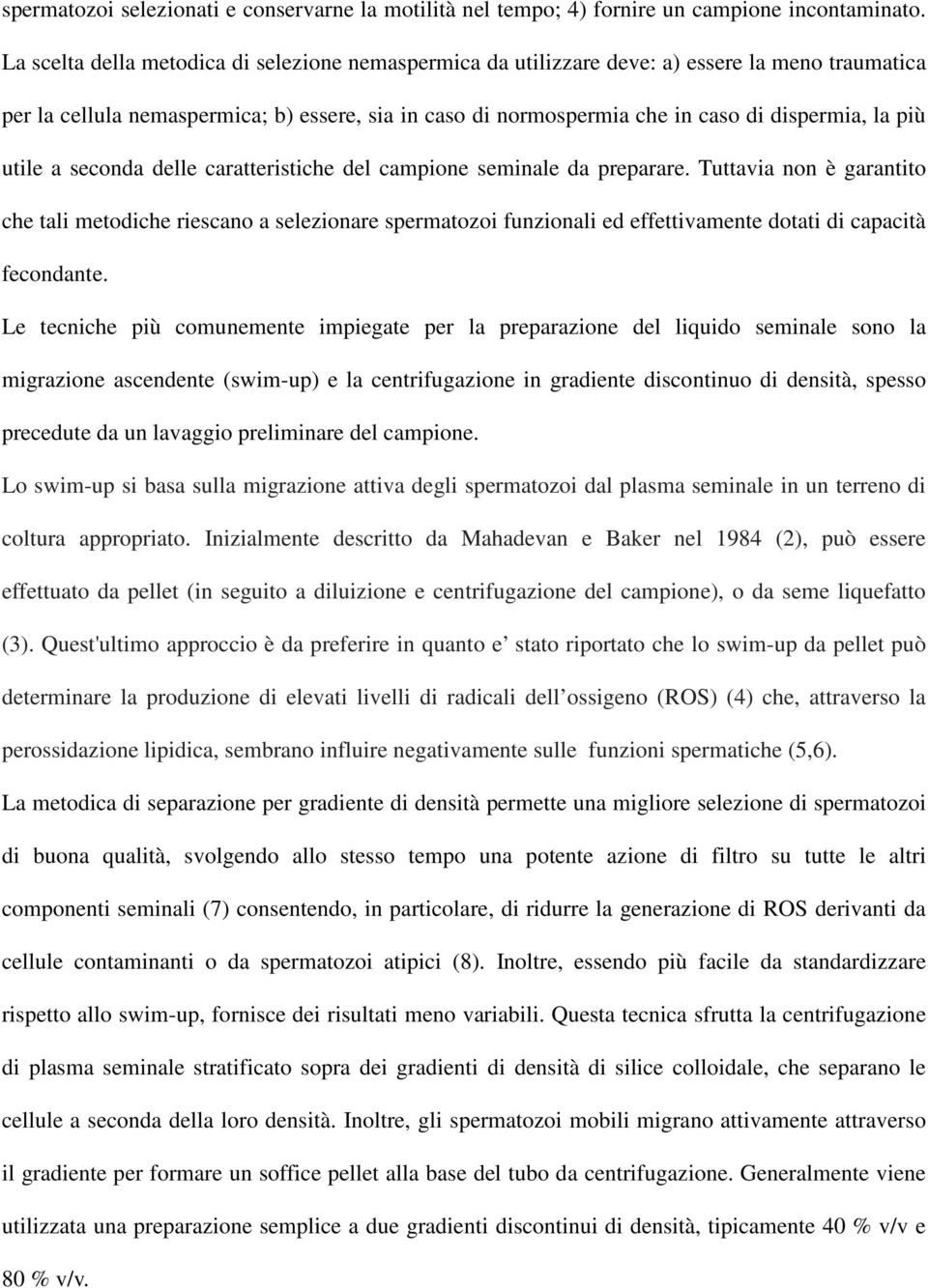 più utile a seconda delle caratteristiche del campione seminale da preparare.