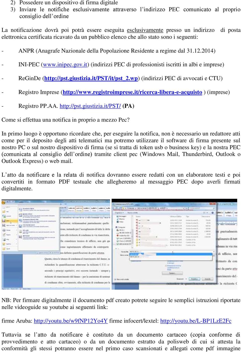 regime dal 31.12.2014) - INI-PEC (www.inipec.gov.it) (indirizzi PEC di professionisti iscritti in albi e imprese) - ReGinDe (http://pst.giustizia.it/pst/it/pst_2.