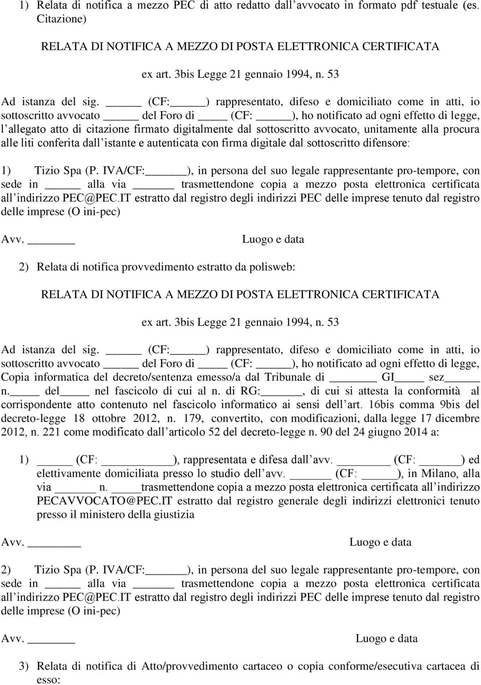 (CF: ) rappresentato, difeso e domiciliato come in atti, io sottoscritto avvocato del Foro di (CF: ), ho notificato ad ogni effetto di legge, l allegato atto di citazione firmato digitalmente dal