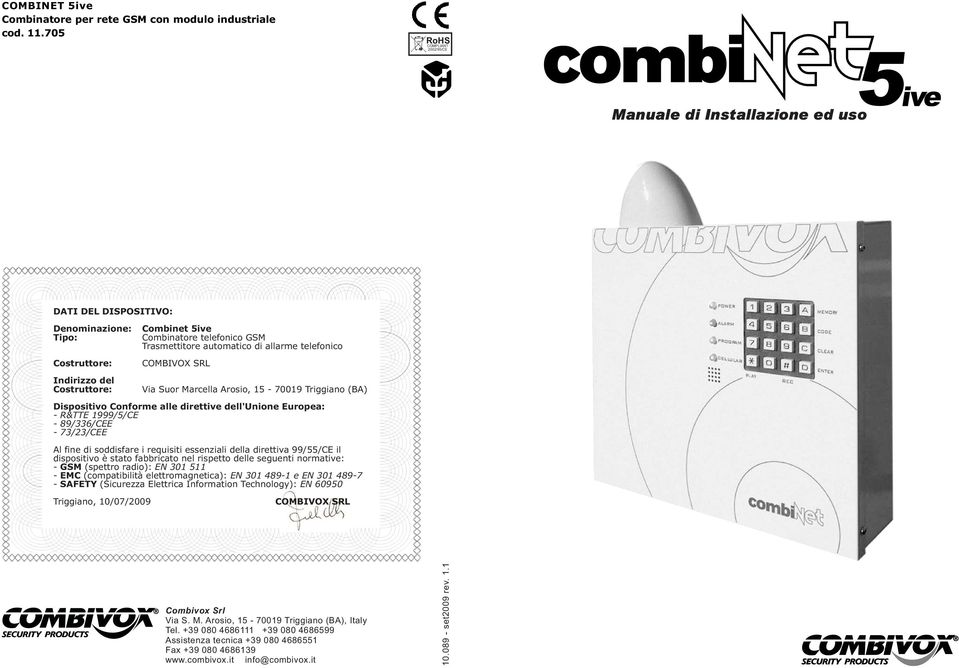 Costruttore: Indirizzo del Costruttore: COMBIVOX SRL Via Suor Marcella Arosio, 15-70019 Triggiano (BA) Dispositivo Conforme alle direttive dell'unione Europea: - R&TTE 1999/5/CE - 89/336/CEE -