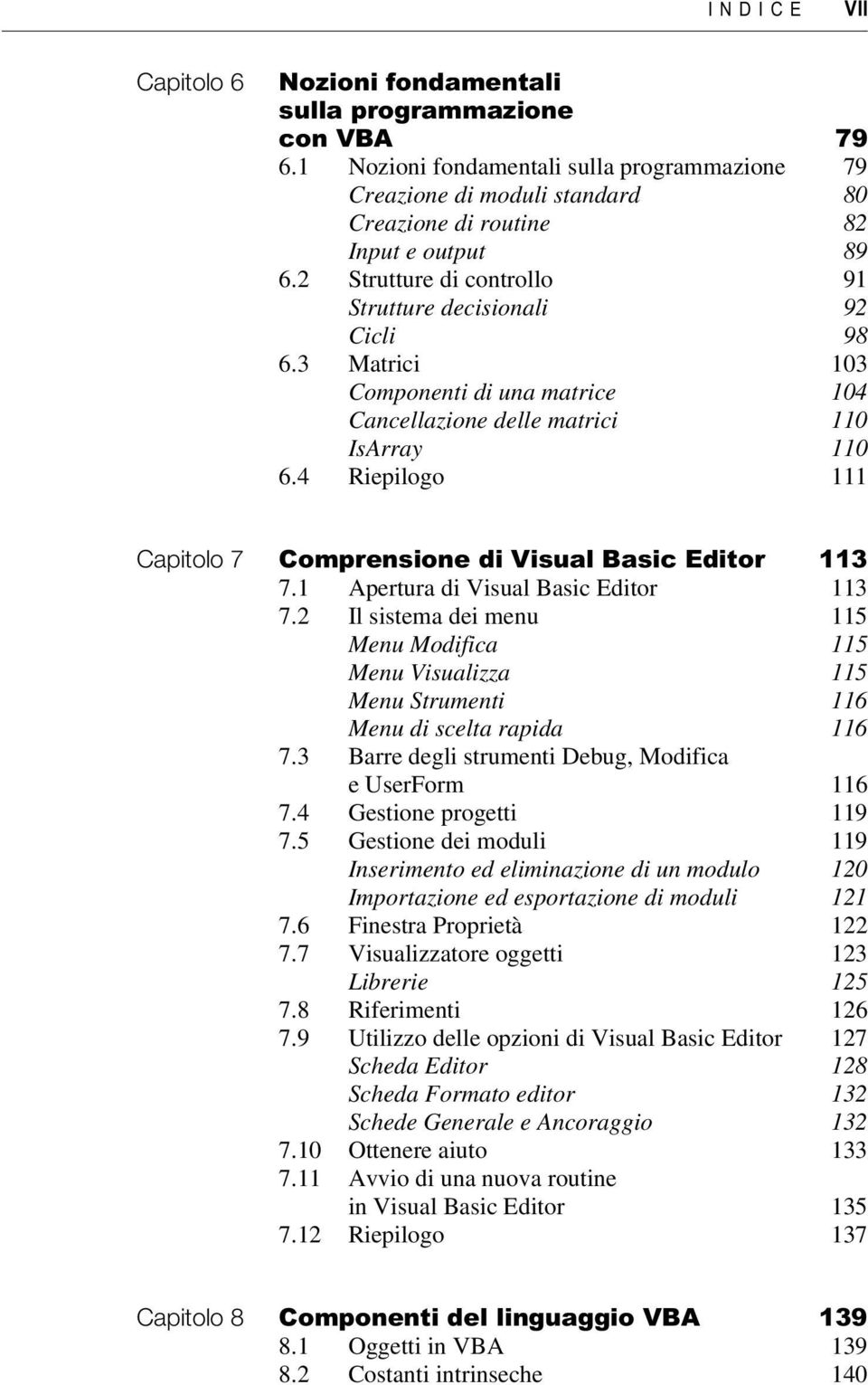 4 Riepilogo 111 Capitolo 7 Comprensione di Visual Basic Editor 113 7.1 Apertura di Visual Basic Editor 113 7.
