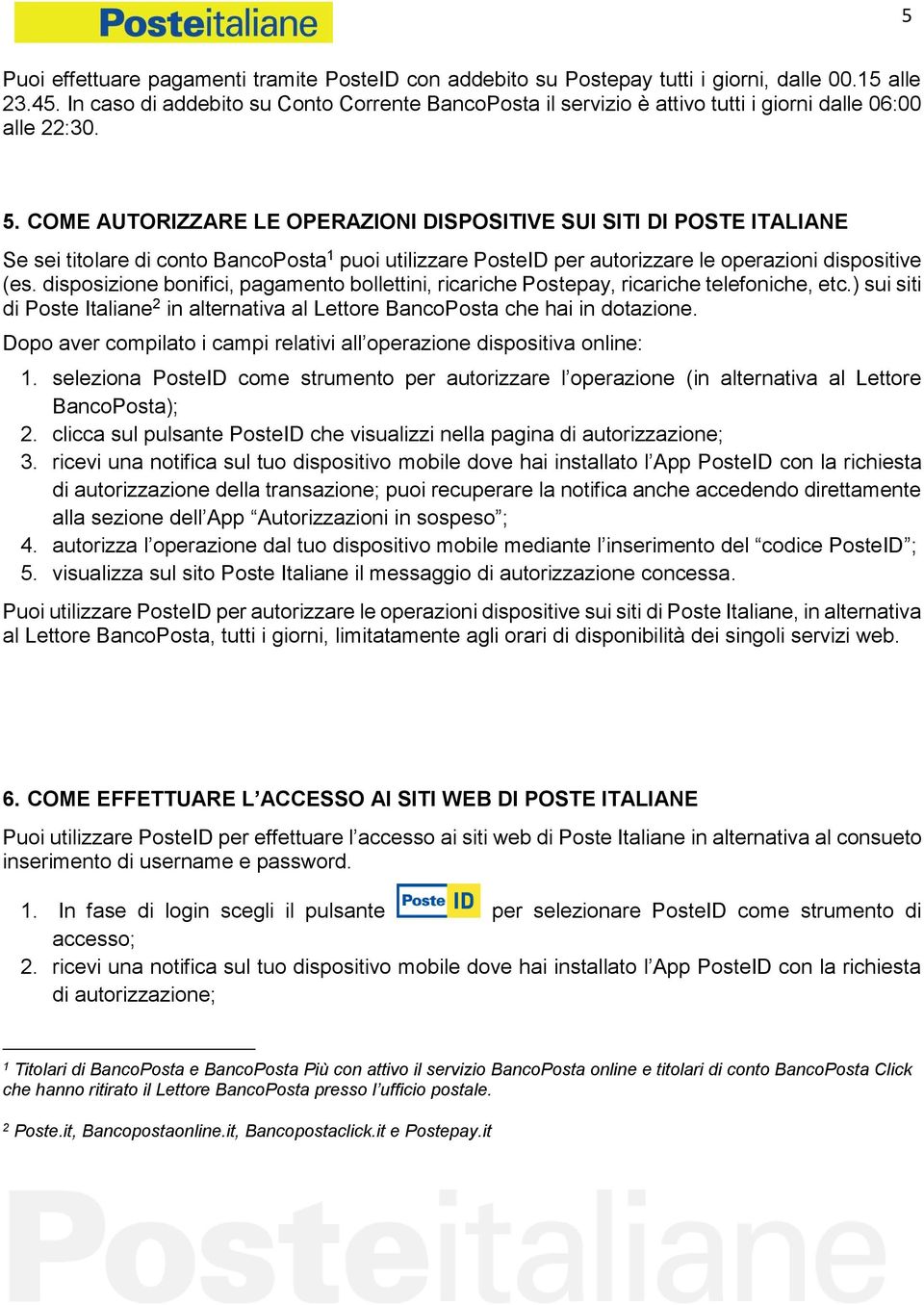 COME AUTORIZZARE LE OPERAZIONI DISPOSITIVE SUI SITI DI POSTE ITALIANE Se sei titolare di conto BancoPosta puoi utilizzare PosteID per autorizzare le operazioni dispositive (es.