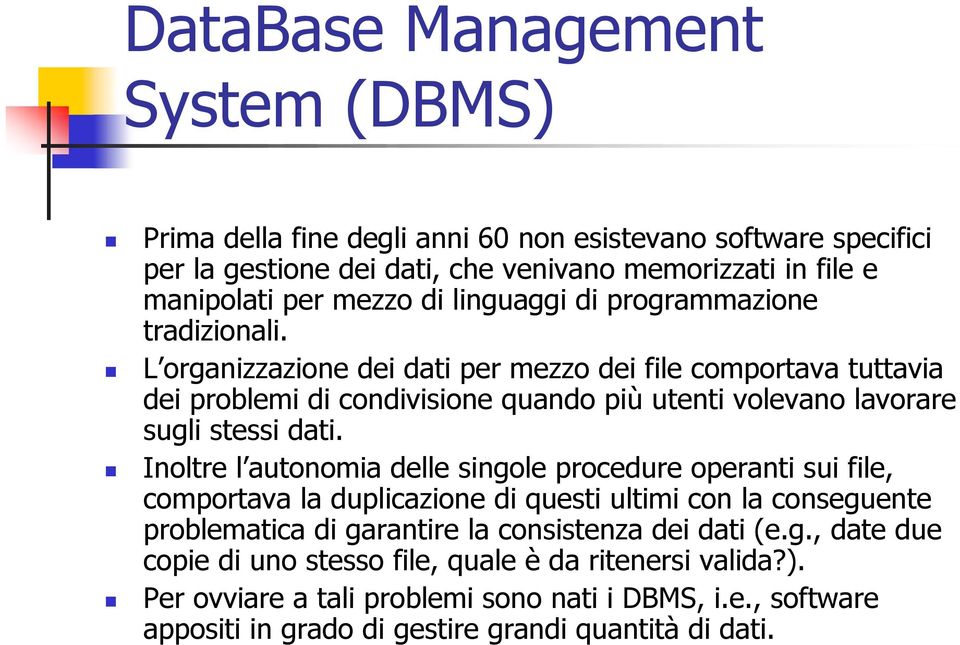 L organizzazione dei dati per mezzo dei file comportava tuttavia dei problemi di condivisione quando più utenti volevano lavorare sugli stessi dati.