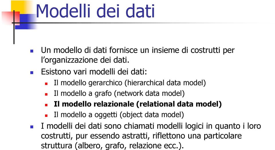 model) Il modello relazionale (relational data model) Il modello a oggetti (object data model) I modelli dei dati sono