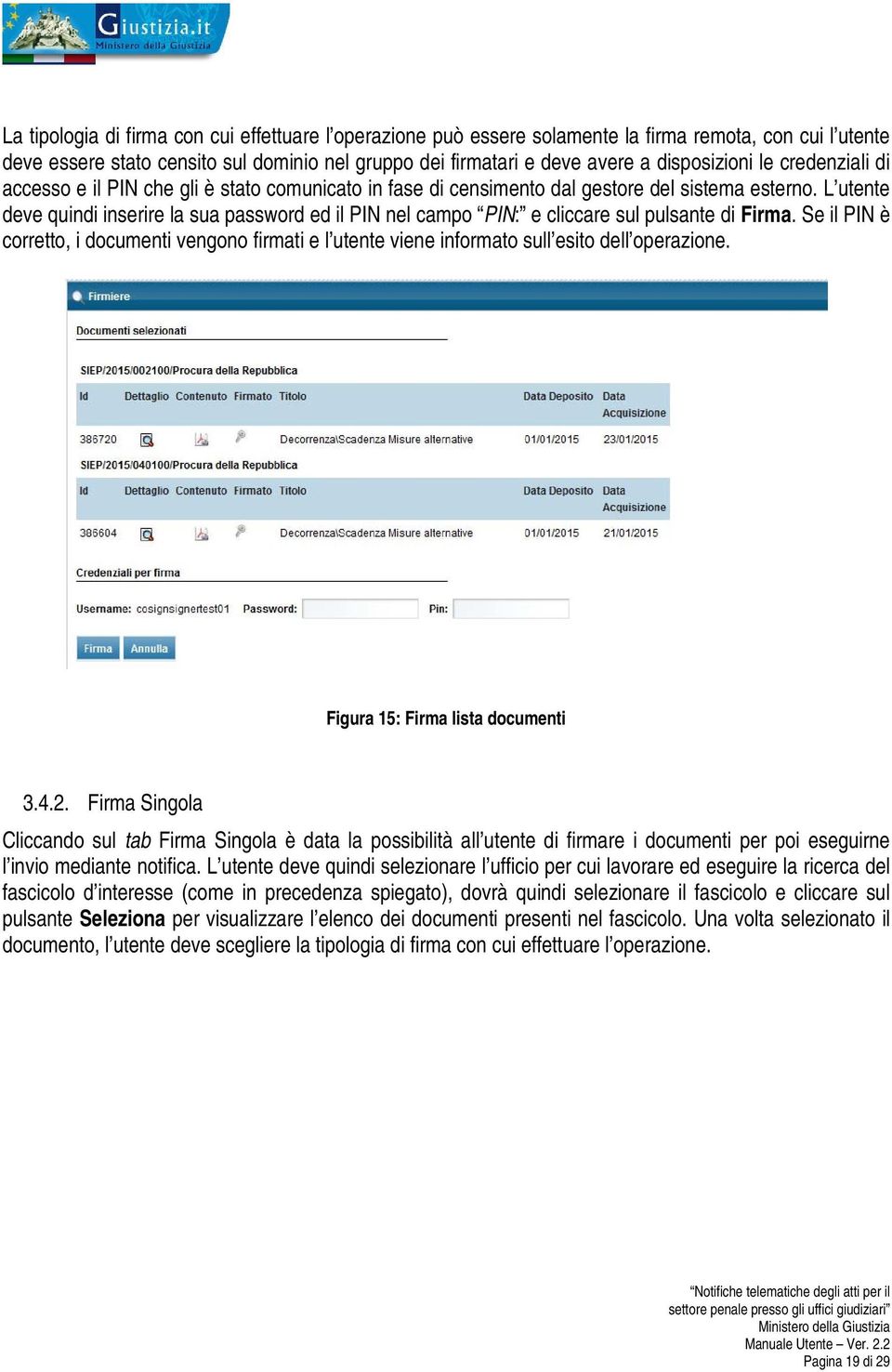 L utente deve quindi inserire la sua password ed il PIN nel campo PIN: e cliccare sul pulsante di Firma.