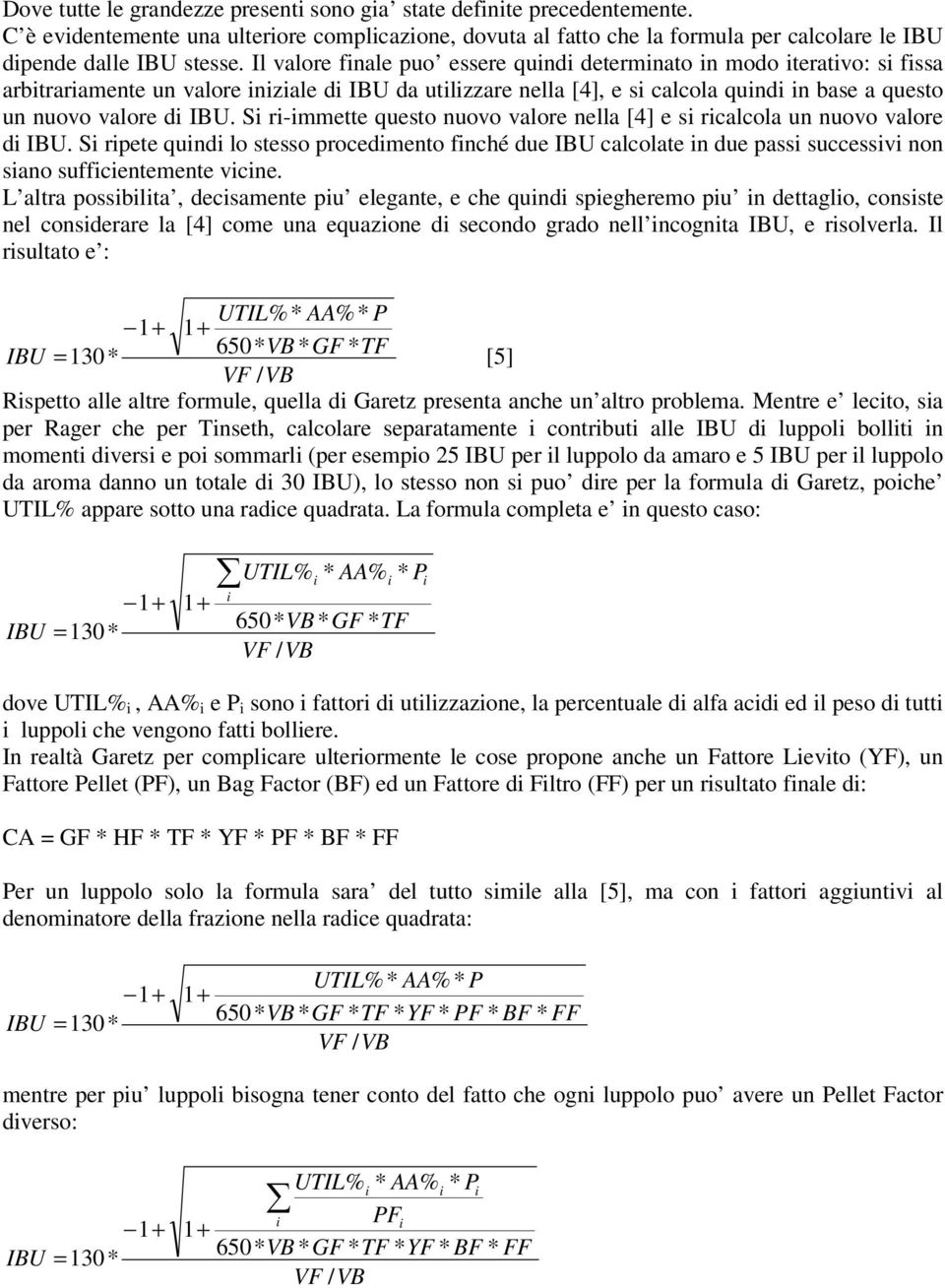 S r-mmette questo nuovo valore nella [4] e s rcalcola un nuovo valore d IBU. S rpete qund lo stesso procedmento fnché due IBU calcolate n due pass successv non sano suffcentemente vcne.