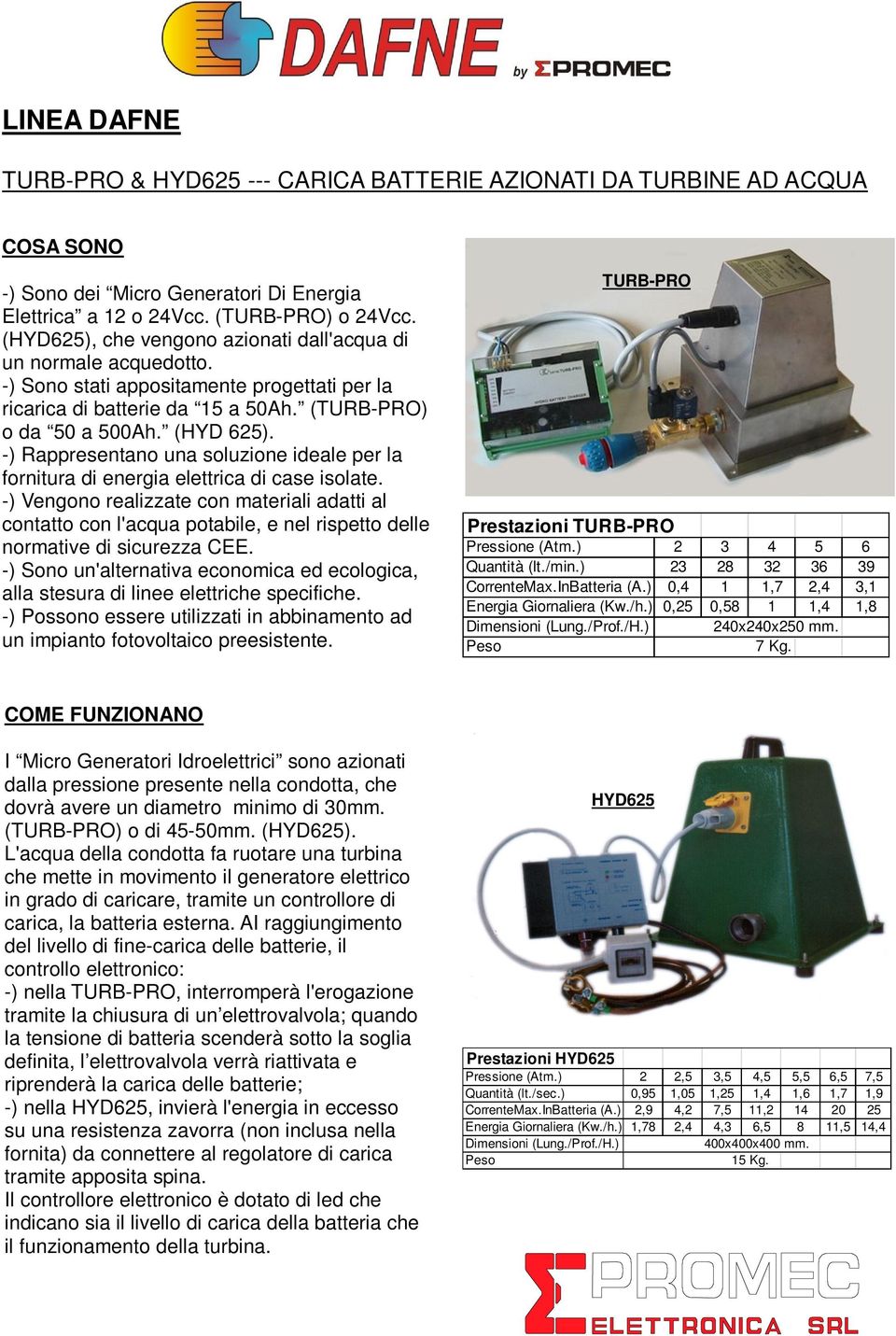 -) Rappresentano una soluzione ideale per la fornitura di energia elettrica di case isolate.