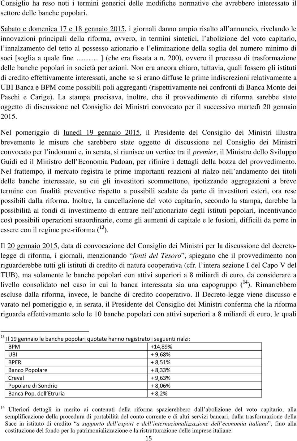 l innalzamento del tetto al possesso azionario e l eliminazione della soglia del numero minimo di soci [soglia a quale fine ] (che era fissata a n.