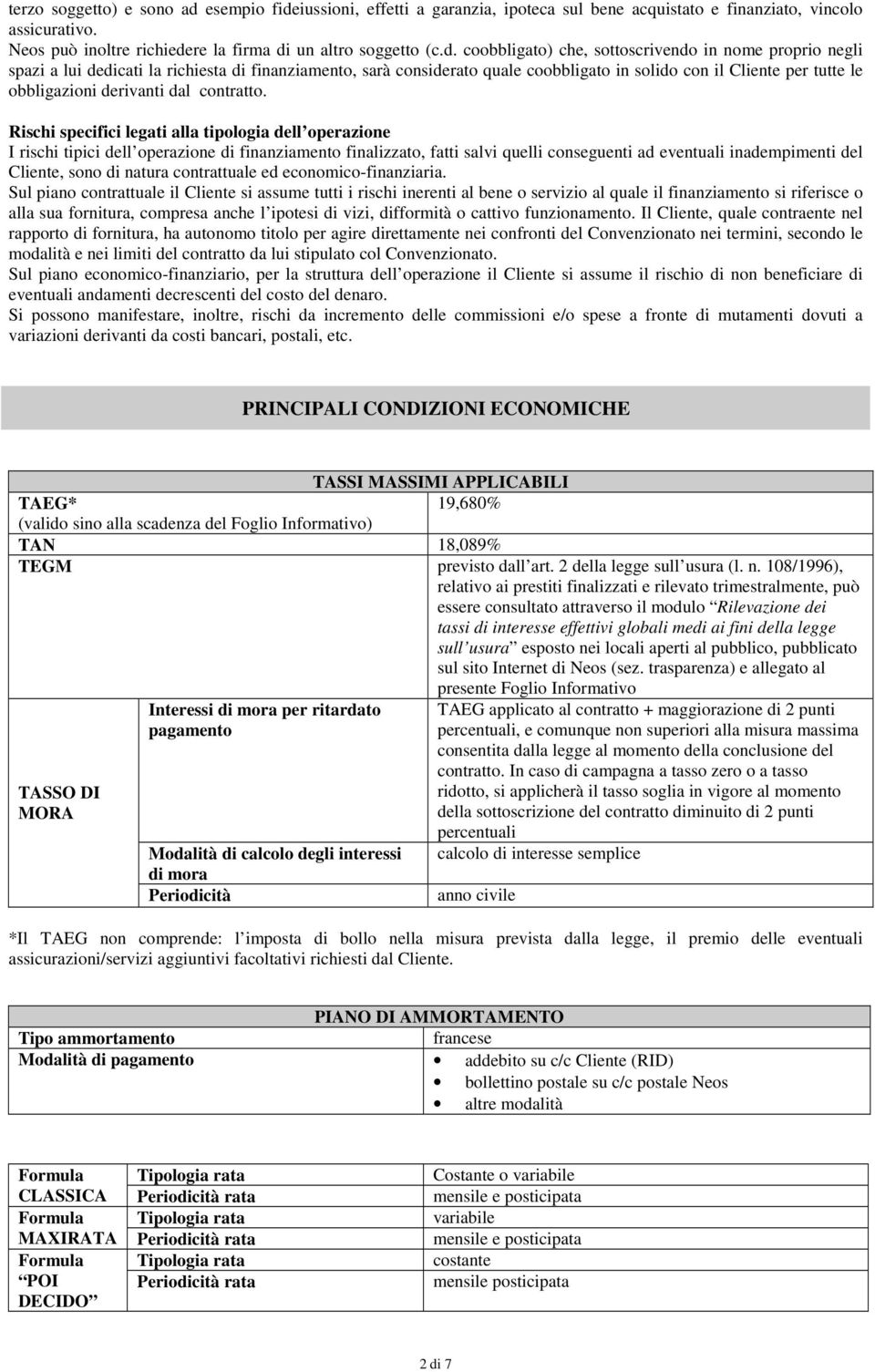 iussioni, effetti a garanzia, ipoteca sul bene acquistato e finanziato, vincolo assicurativo. Neos può inoltre richiede