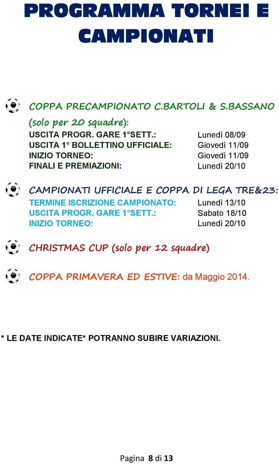 UFFICIALE E COPPA DI LEGA TRE&23: TERMINE ISCRIZIONE CAMPIONATO: Lunedì 13/10 USCITA PROGR. GARE 1 SETT.