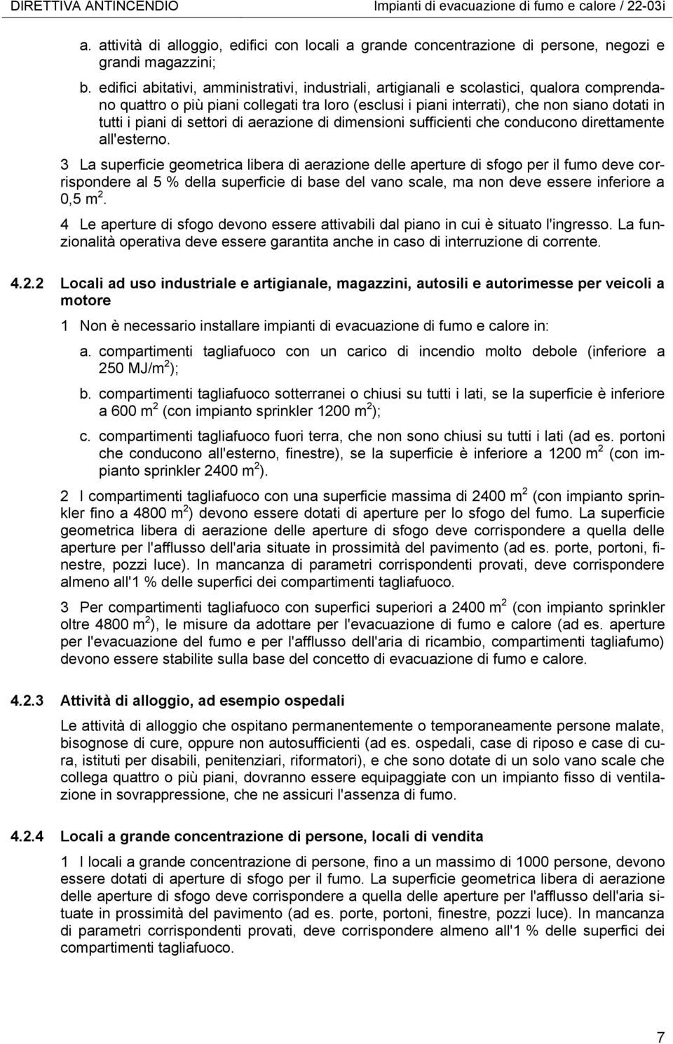 di settori di aerazione di dimensioni sufficienti che conducono direttamente all'esterno.