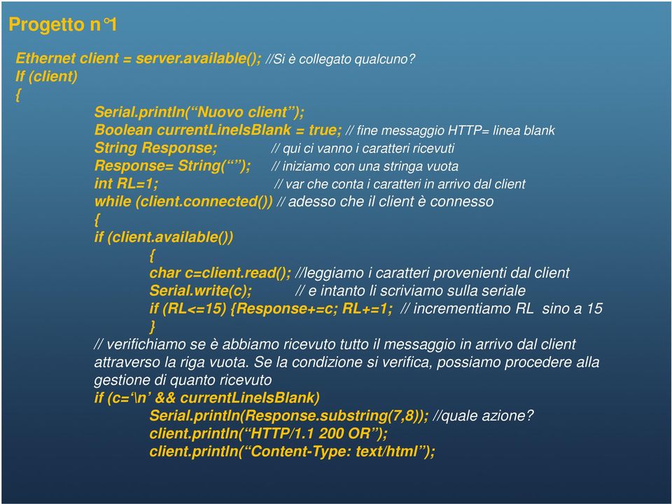 vuota int RL=1; // var che conta i caratteri in arrivo dal client while (client.connected()) // adesso che il client è connesso { if (client.available()) { char c=client.