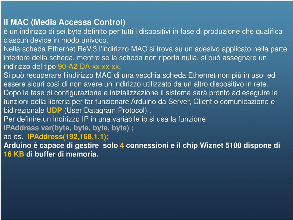 Si può recuperare l indirizzo MAC di una vecchia scheda Ethernet non più in uso ed essere sicuri così di non avere un indirizzo utilizzato da un altro dispositivo in rete.