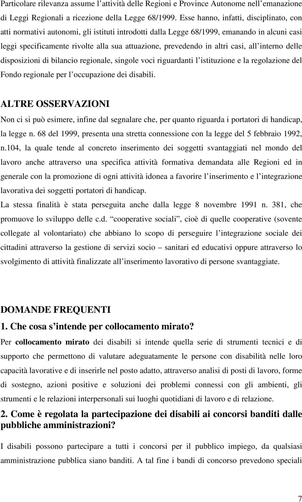 altri casi, all interno delle disposizioni di bilancio regionale, singole voci riguardanti l istituzione e la regolazione del Fondo regionale per l occupazione dei disabili.