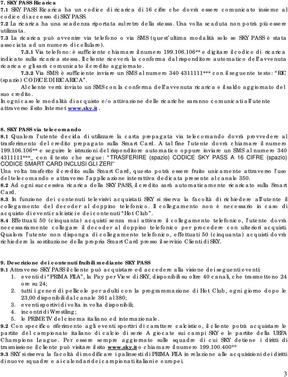 106.106** e digitare il codice di ricarica indicato sulla ricarica stessa.