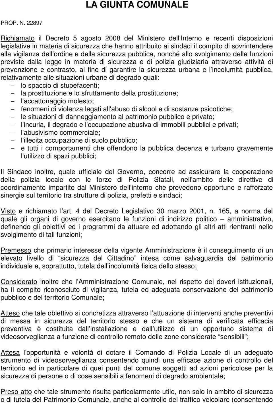 vigilanza dell ordine e della sicurezza pubblica, nonché allo svolgimento delle funzioni previste dalla legge in materia di sicurezza e di polizia giudiziaria attraverso attività di prevenzione e