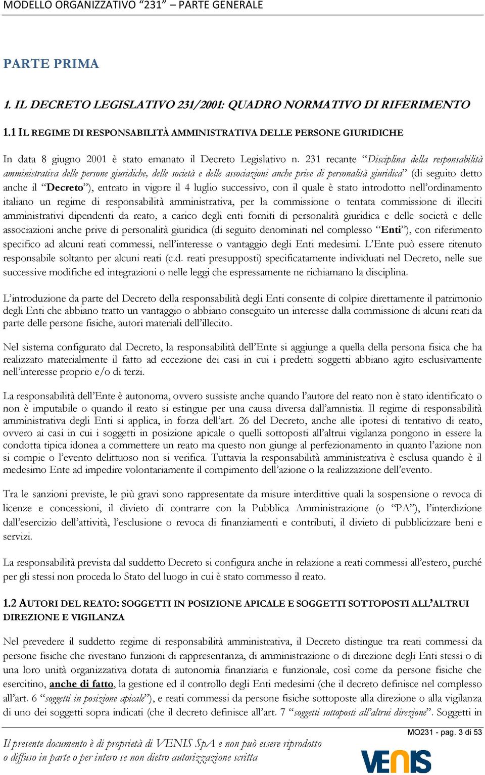 231 recante Disciplina della responsabilità amministrativa delle persone giuridiche, delle società e delle associazioni anche prive di personalità giuridica (di seguito detto anche il Decreto ),