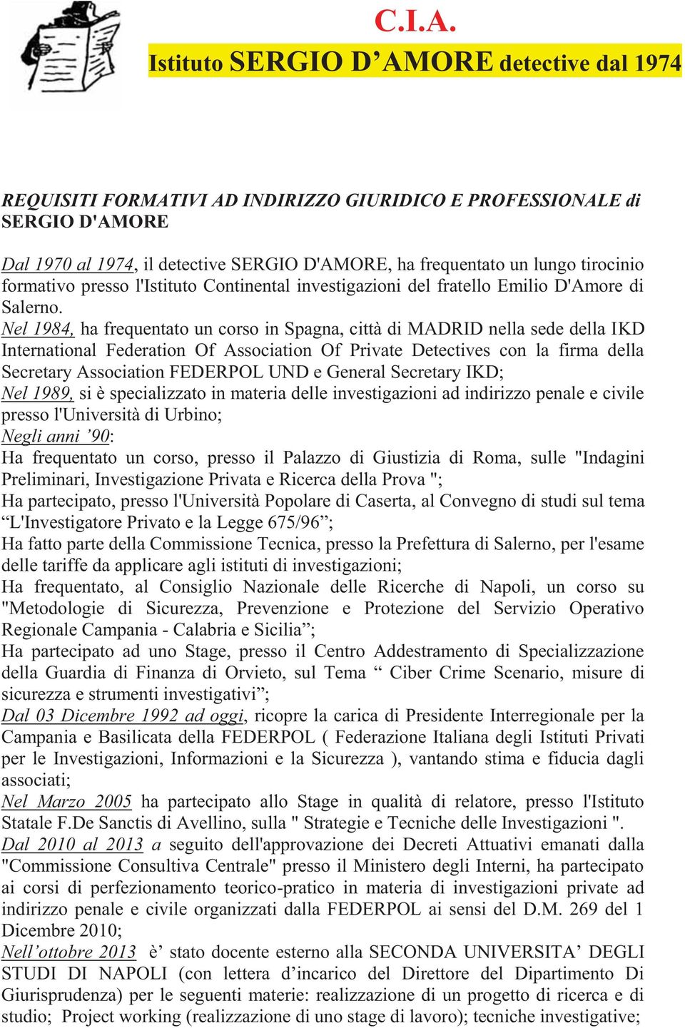 tirocinio formativo presso l'istituto Continental investigazioni del fratello Emilio D'Amore di Salerno.