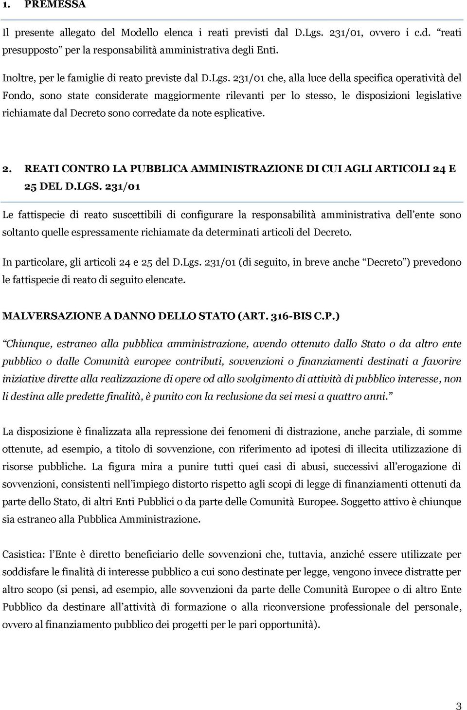 231/01 che, alla luce della specifica operatività del Fondo, sono state considerate maggiormente rilevanti per lo stesso, le disposizioni legislative richiamate dal Decreto sono corredate da note