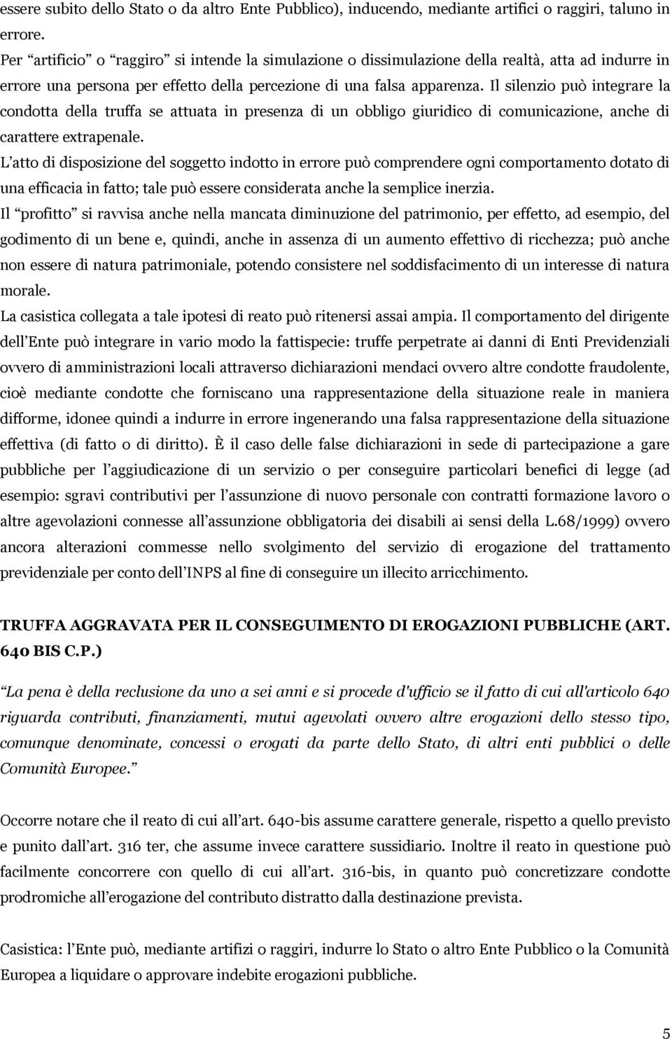 Il silenzio può integrare la condotta della truffa se attuata in presenza di un obbligo giuridico di comunicazione, anche di carattere extrapenale.