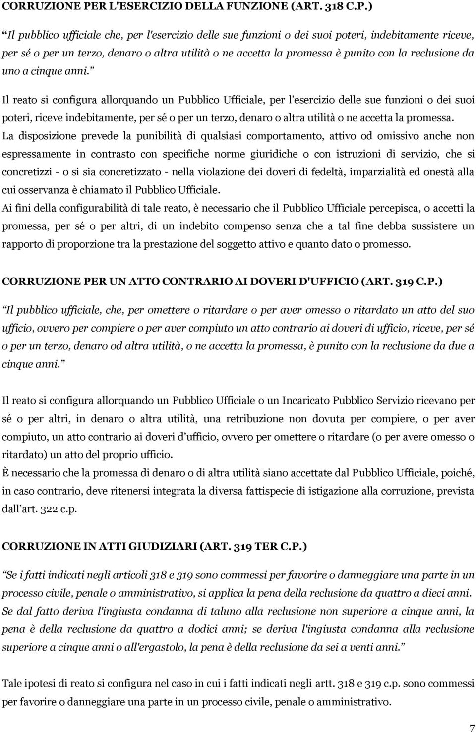 ) Il pubblico ufficiale che, per l'esercizio delle sue funzioni o dei suoi poteri, indebitamente riceve, per sé o per un terzo, denaro o altra utilità o ne accetta la promessa è punito con la