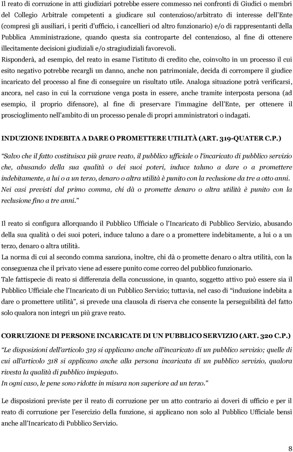 ottenere illecitamente decisioni giudiziali e/o stragiudiziali favorevoli.