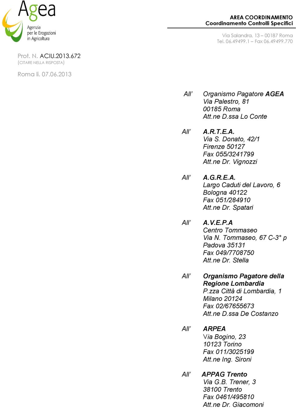 A Centro Tommaseo Via N. Tommaseo, 67 C-3 p Padova 35131 Fax 049/7708750 Att.ne Dr. Stella Organismo Pagatore della Regione Lombardia P.zza Città di Lombardia, 1 Milano 20124 Fax 02/67655673 Att.