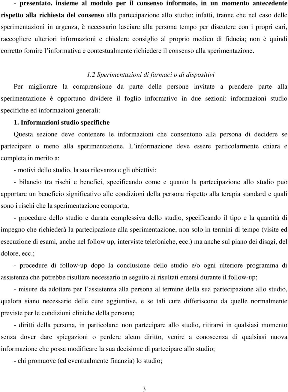 quindi corretto fornire l informativa e contestualmente richiedere il consenso alla sperimentazione. 1.