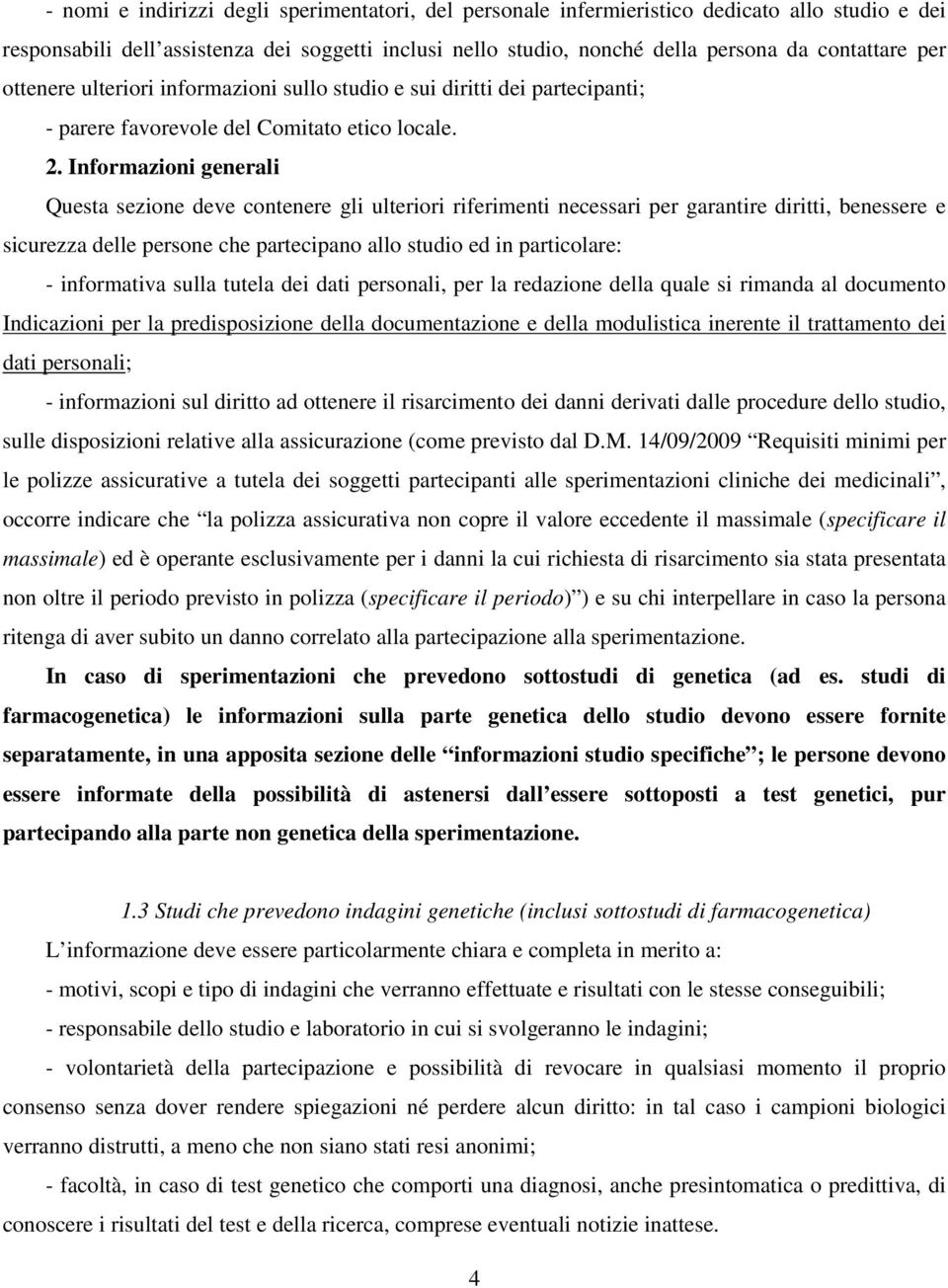 Informazioni generali Questa sezione deve contenere gli ulteriori riferimenti necessari per garantire diritti, benessere e sicurezza delle persone che partecipano allo studio ed in particolare: -