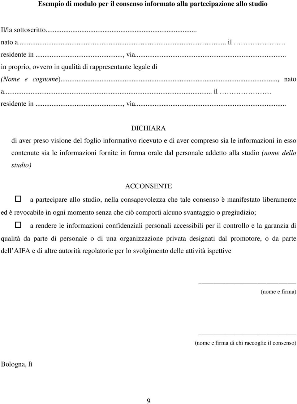 .. DICHIARA di aver preso visione del foglio informativo ricevuto e di aver compreso sia le informazioni in esso contenute sia le informazioni fornite in forma orale dal personale addetto alla studio