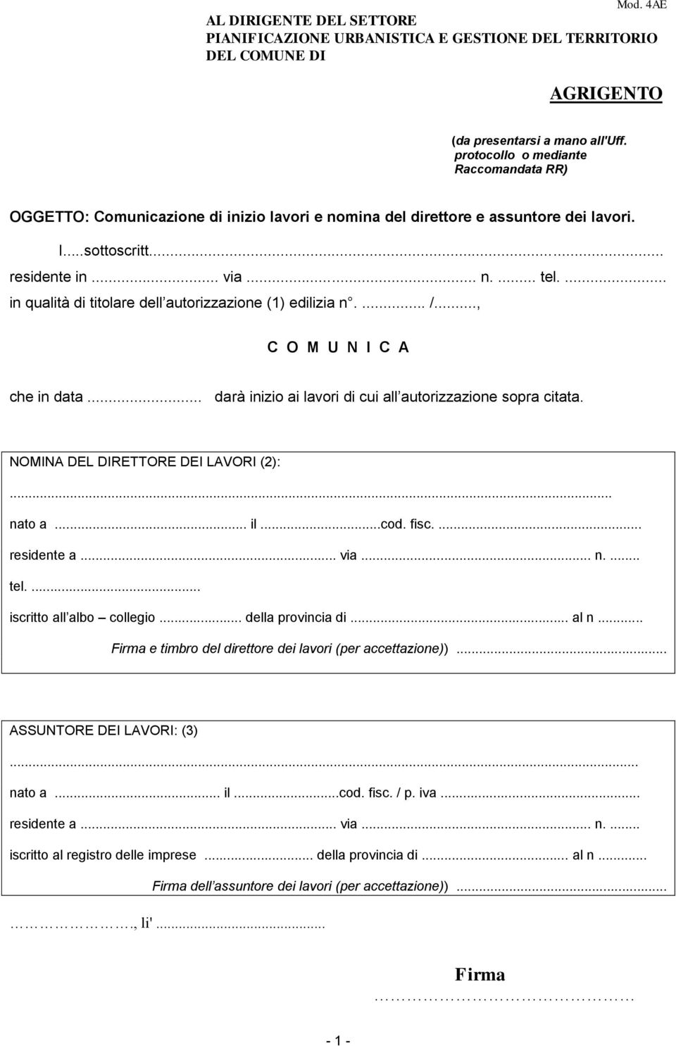 ... in qualità di titolare dell autorizzazione (1) edilizia n.... /..., C O M U N I C A che in data... darà inizio ai lavori di cui all autorizzazione sopra citata.