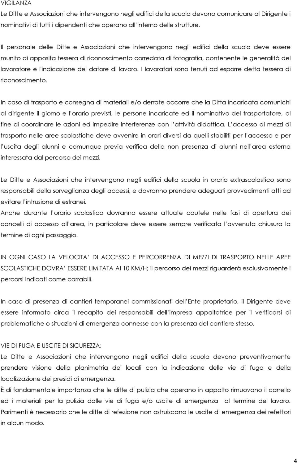 lavoratore e l'indicazione del datore di lavoro. I lavoratori sono tenuti ad esporre detta tessera di riconoscimento.